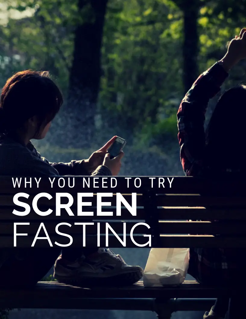 Why you need to try Screen Fasting