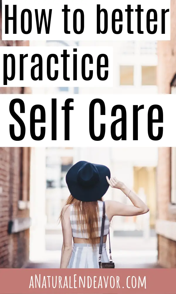 How To Be Better At Practicing Self Care - A Natural Endeavor