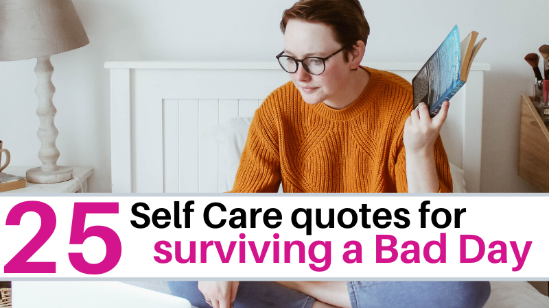25 Self Care Quotes for surviving a bad day