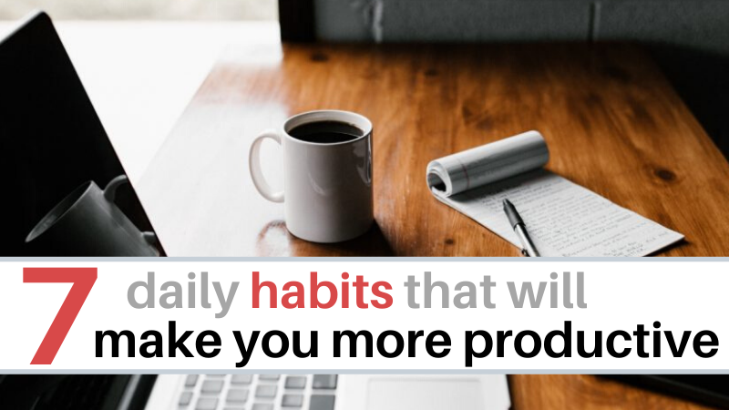 7 daily habits that make you more productive