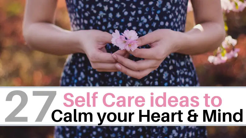 27 Self Care Tips for a calm heart & mind