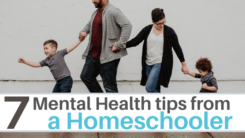 7 Mental Health tips from a Homeschooler