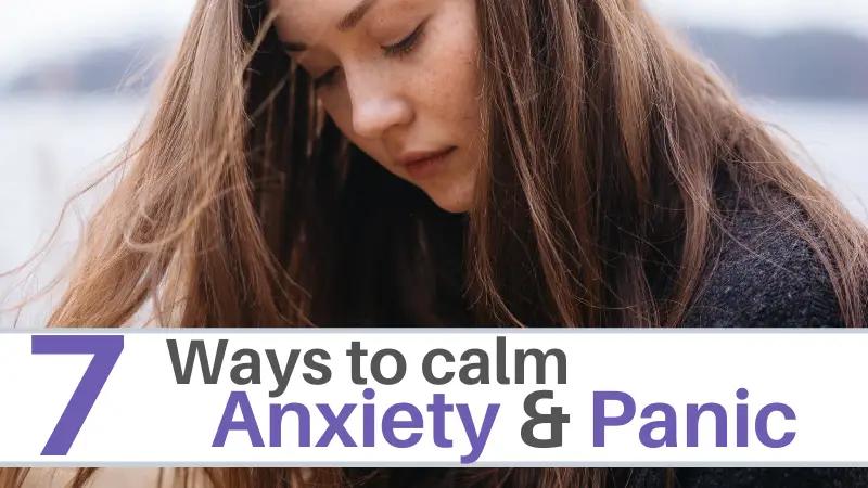 7 ways to calm anxiety and panic