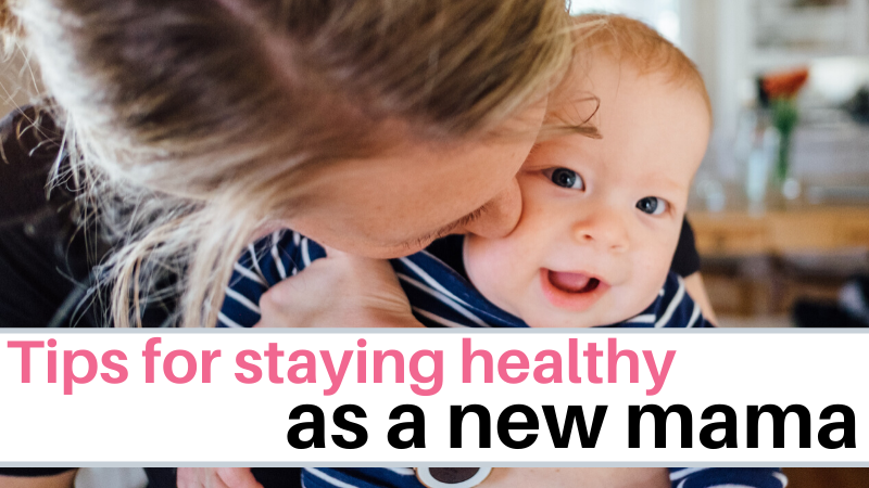 Tips to help you stay healthy as a new mom