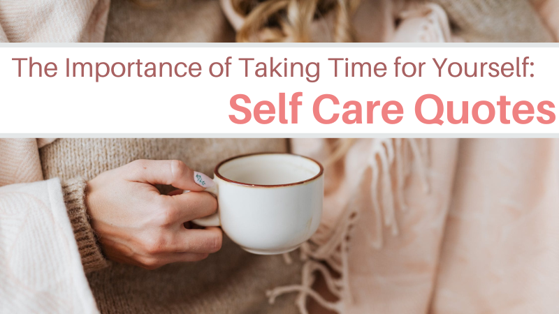 Self-Care Quotations: The Importance of Taking Time for Yourself