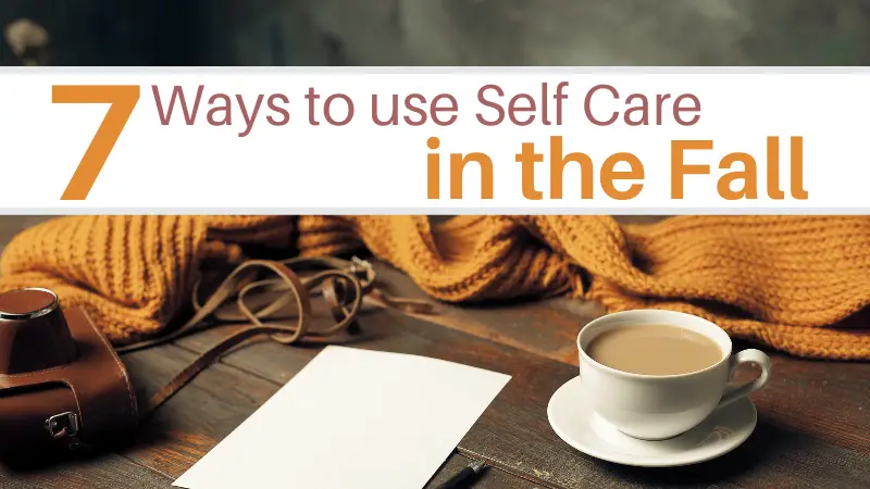 7 Ways to Focus on Self-Care During Fall